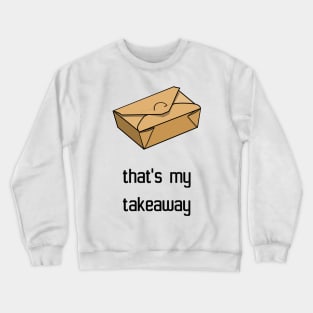 That's my takeaway Crewneck Sweatshirt